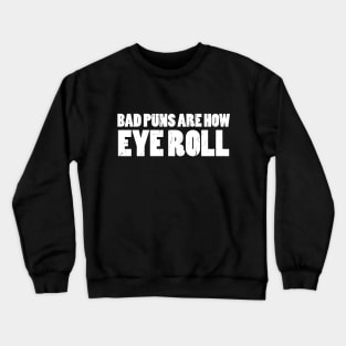 Bad Puns Are How Eye Roll Crewneck Sweatshirt